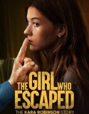 The Girl Who Escaped The Kara Robinson Story 2023